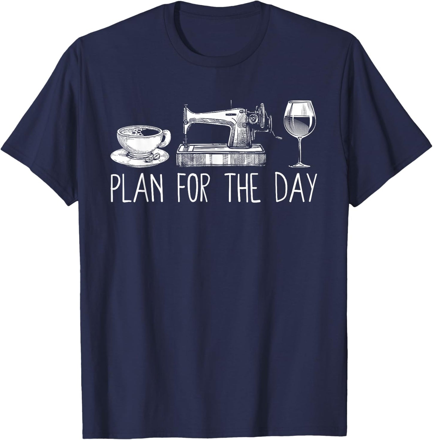 Plan For The Day Coffee Sewing Machine Wine Funny Drinking T-Shirt - T-Shirt | Navy