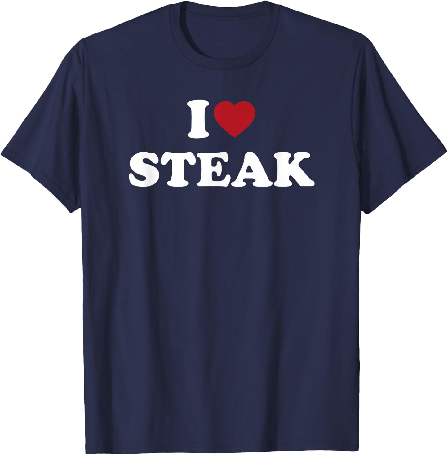 I Love Steak, I Heart Steak T-Shirt - T-Shirt | Navy