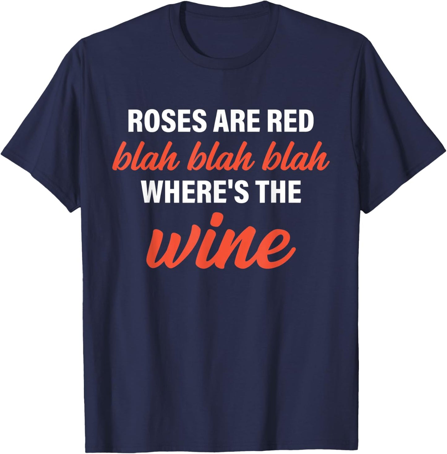 Roses Are Red Blah Blah Blah Where's The Wine Quote T-Shirt - T-Shirt | Navy