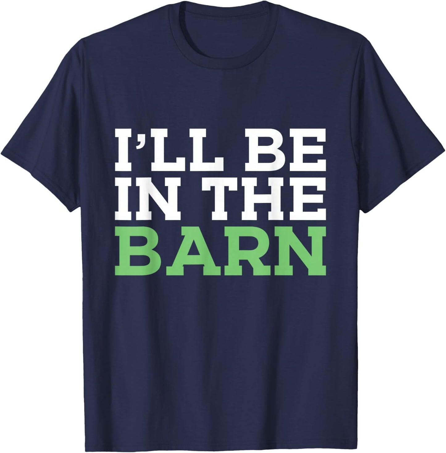 I'll Be in The Barn Funny Dad Jokes Father's Day Men T-Shirt - T-Shirt | Navy
