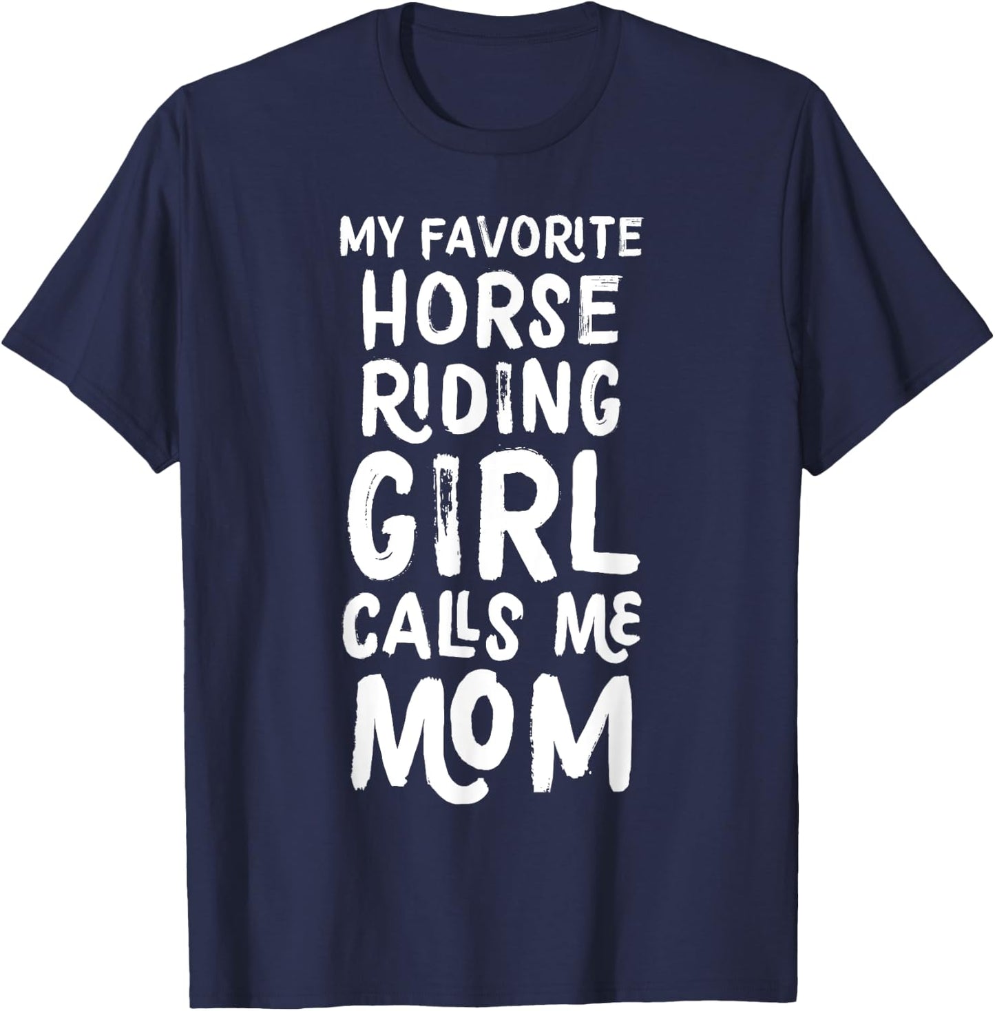 My Favorite Horse Riding Girl Calls Me Mom Funny T-Shirt - T-Shirt | Navy