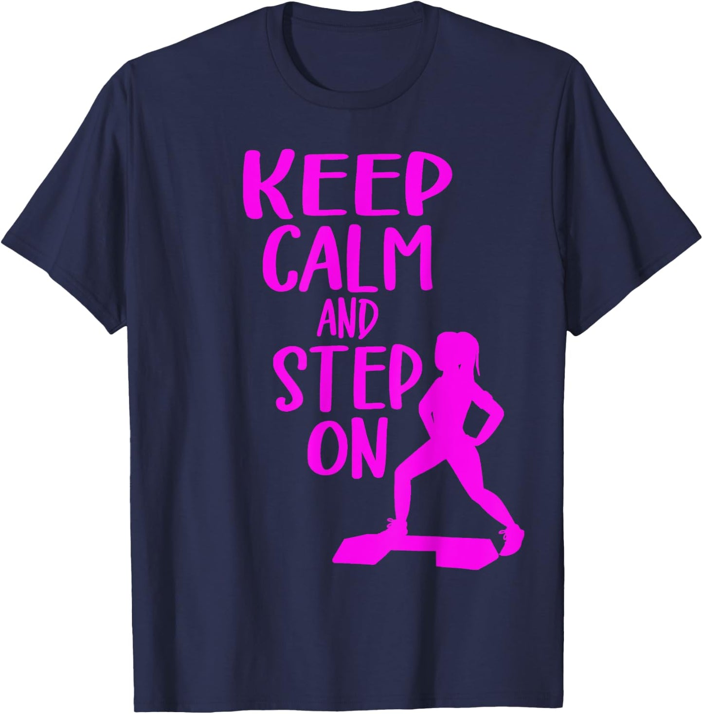 Keep Calm And Step On Aerobic Step Exercise - Step Aerobics T-Shirt - T-Shirt | Navy