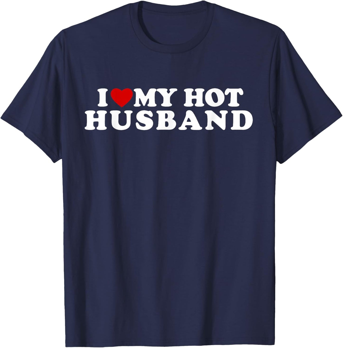 I Love My Hot Husband I Heart My Hot Husband T-Shirt - T-Shirt | Navy