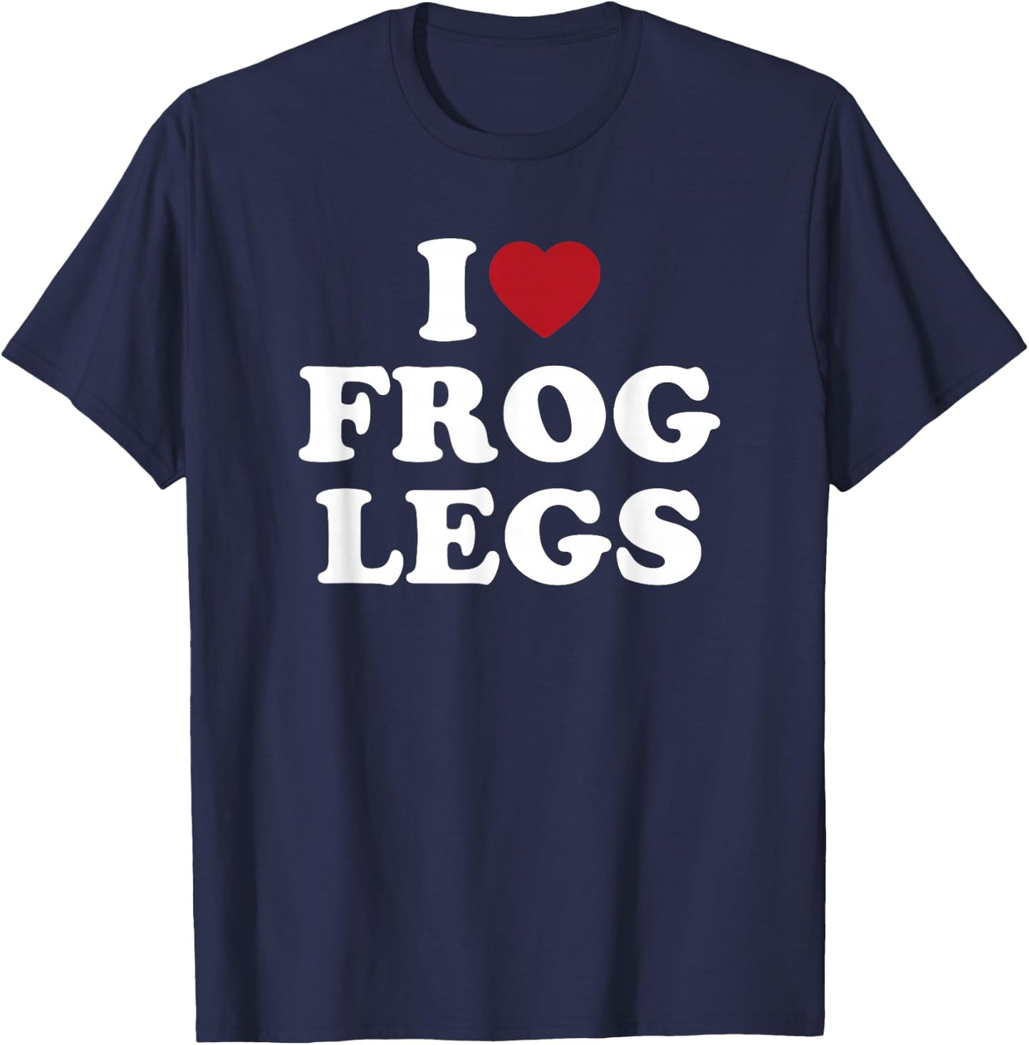 I Love Frog Legs simple bold text foodie design T-Shirt - T-Shirt | Navy