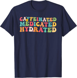 Caffeinated Medicated Hydrated Saying Nurse Teacher Men Women T-Shirt - T-Shirt | Navy