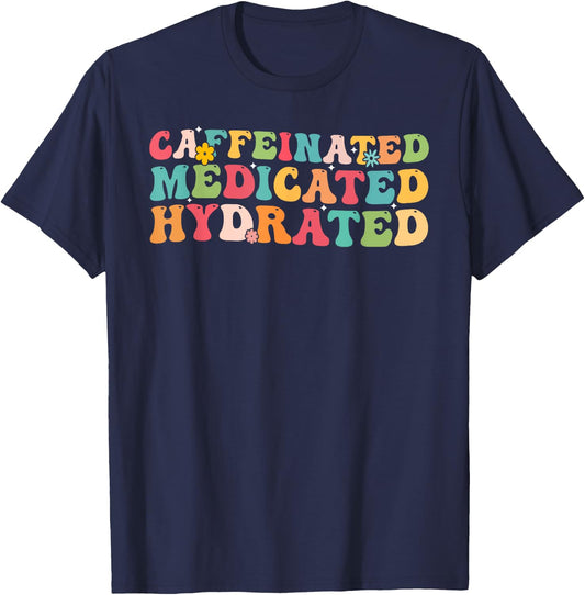 Caffeinated Medicated Hydrated Saying Nurse Teacher Men Women T-Shirt - T-Shirt | Navy
