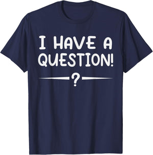I have a question! Funny Novelty Graphic Sarcastic T-Shirt - T-Shirt | Navy