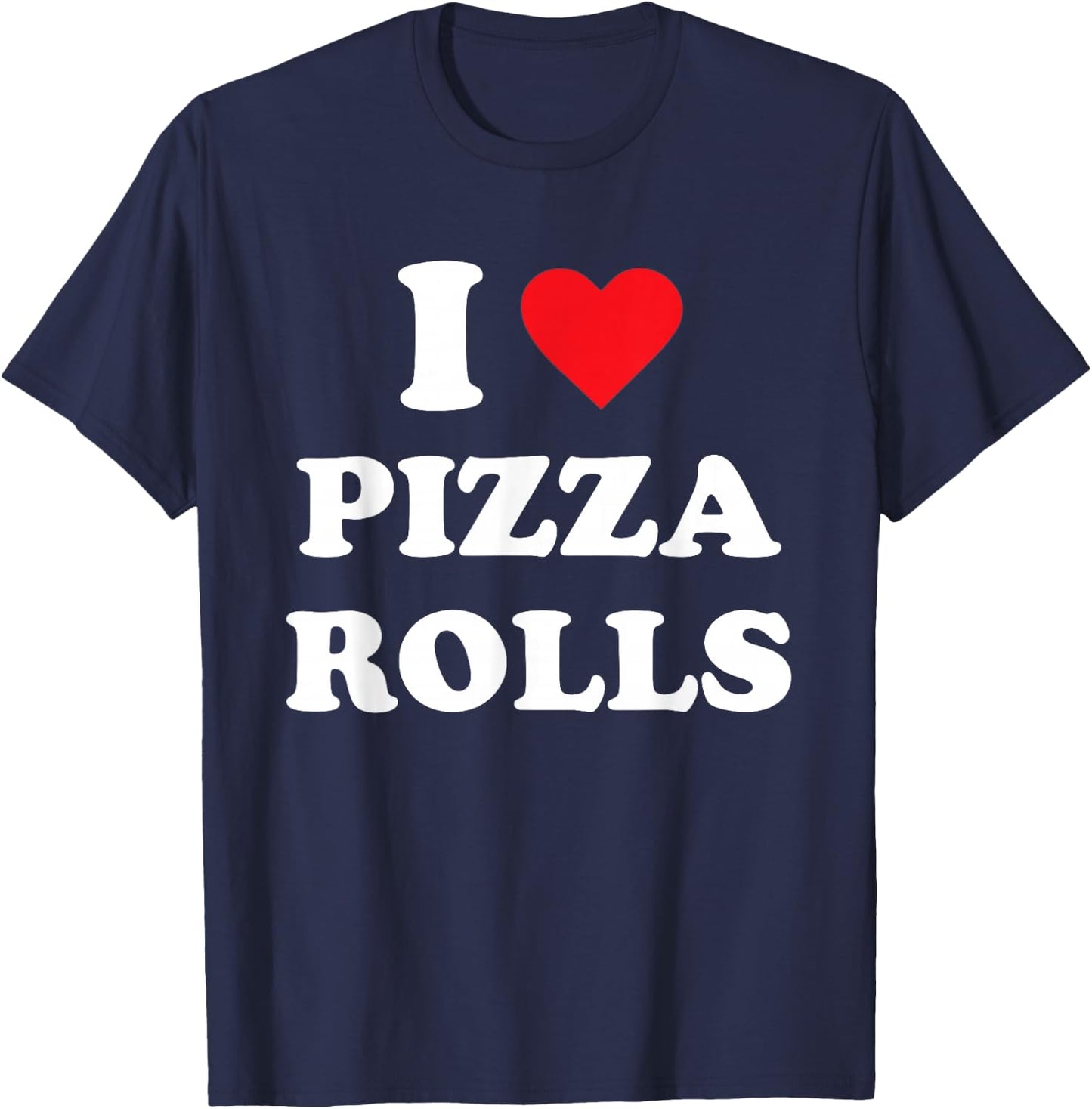 I Love Pizza Rolls T-Shirt - T-Shirt | Navy