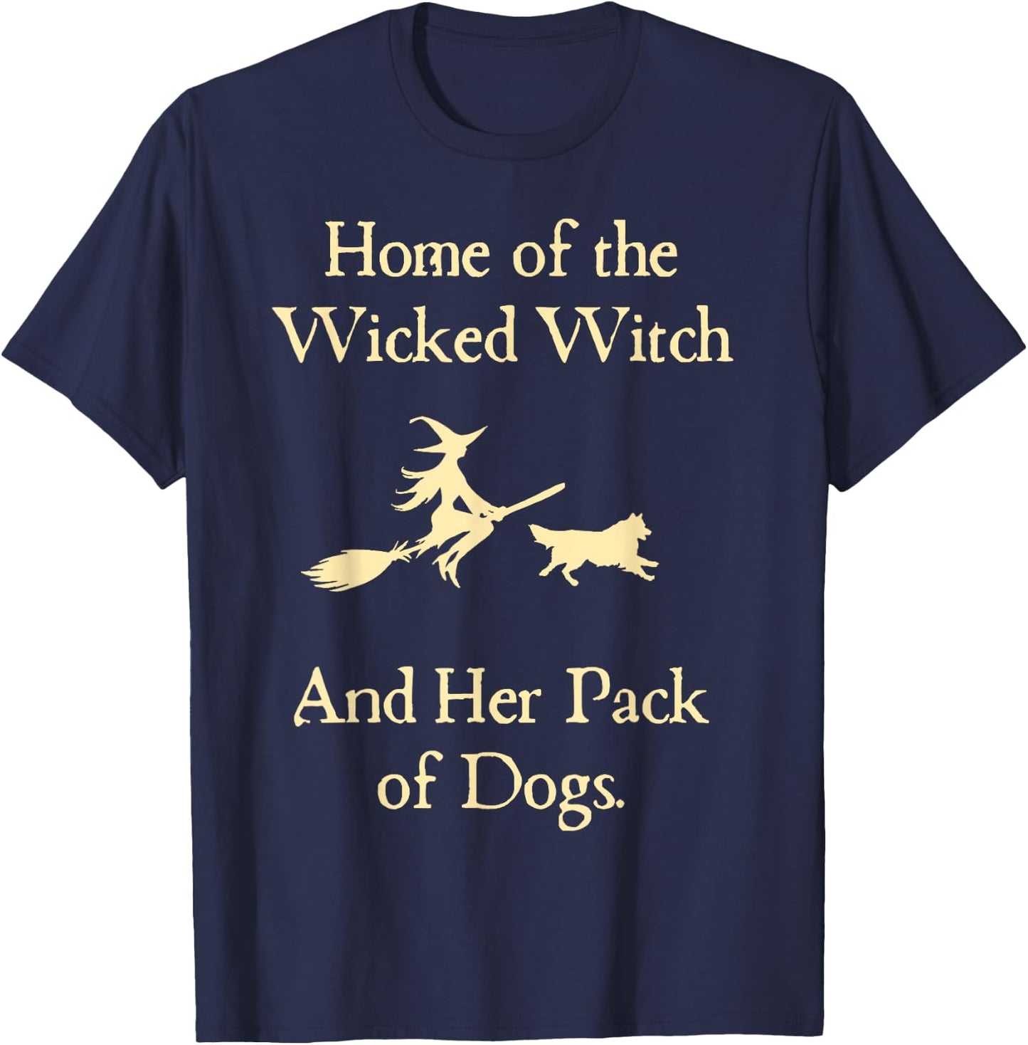 Home Of The Wicked Witch And Her Pack Of Dog Funny Halloween T-Shirt - T-Shirt | Navy