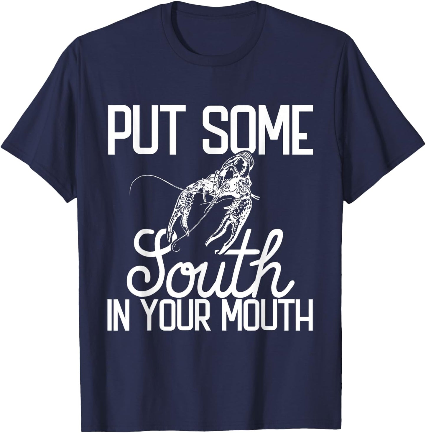 Put Some South In Your Mouth Craw Fish Funny Crawfish Boil T-Shirt - T-Shirt | Navy