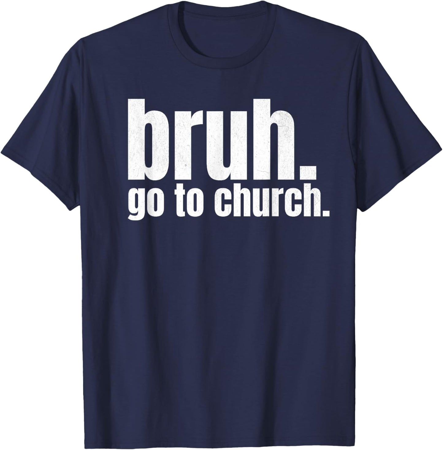 Bruh Meme Go To Church Read Your Bible God Funny Christian T-Shirt - T-Shirt | Navy