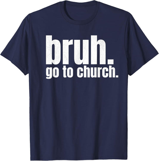 Bruh Meme Go To Church Read Your Bible God Funny Christian T-Shirt - T-Shirt | Navy