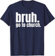 Bruh Meme Go To Church Read Your Bible God Funny Christian T-Shirt - T-Shirt | Navy