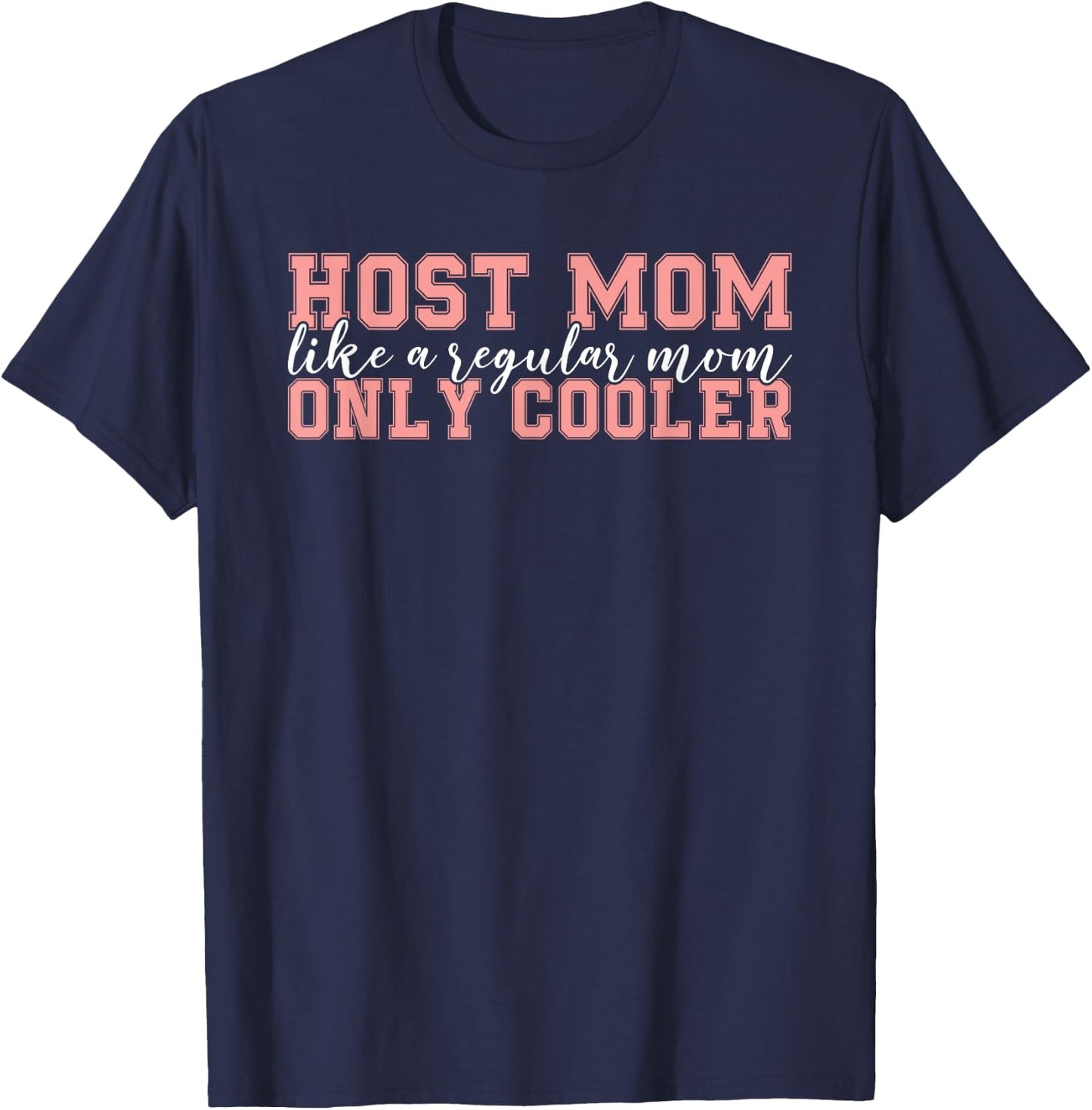 Host Parent Foreign Exchange Student Study Abroad Host Mom T-Shirt - T-Shirt | Navy