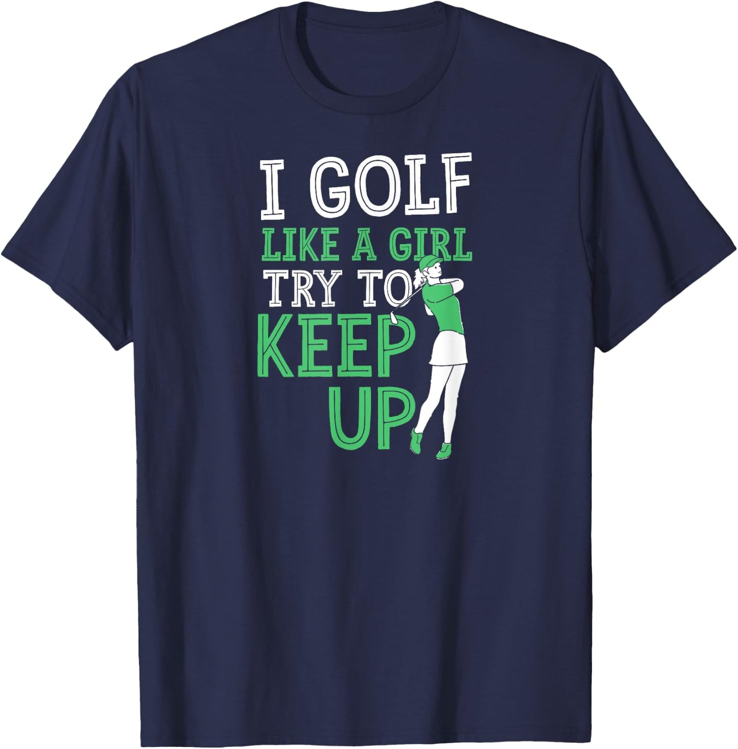 Visit Best Golf Dad I Golf Like A Girl Try To Keep Up Adult X-Small Black Modern Short Sleeve T-Shirt - T-Shirt | Navy