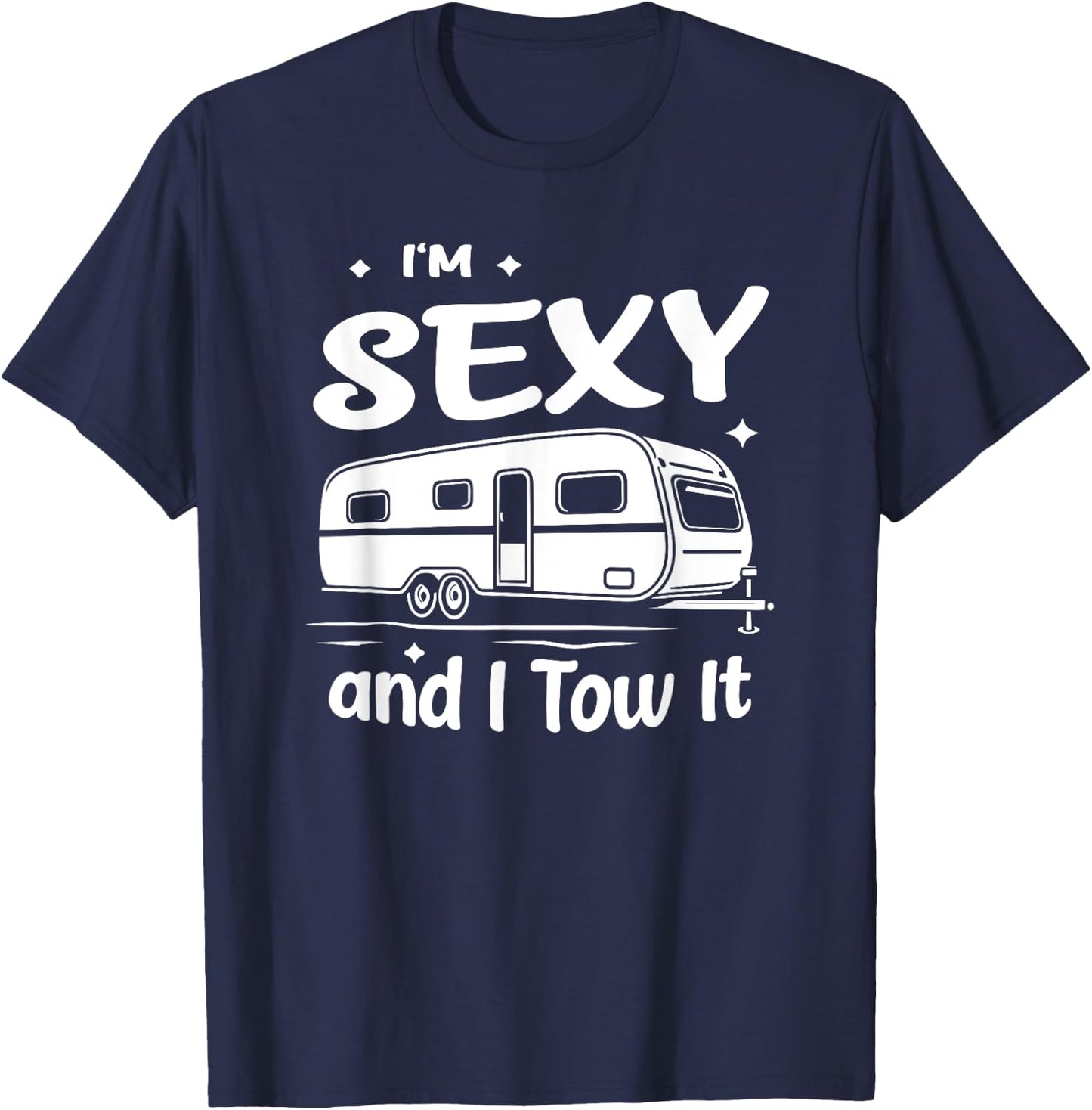 Funny Camping RV Im Sexy And I Tow It T-Shirt - T-Shirt | Navy