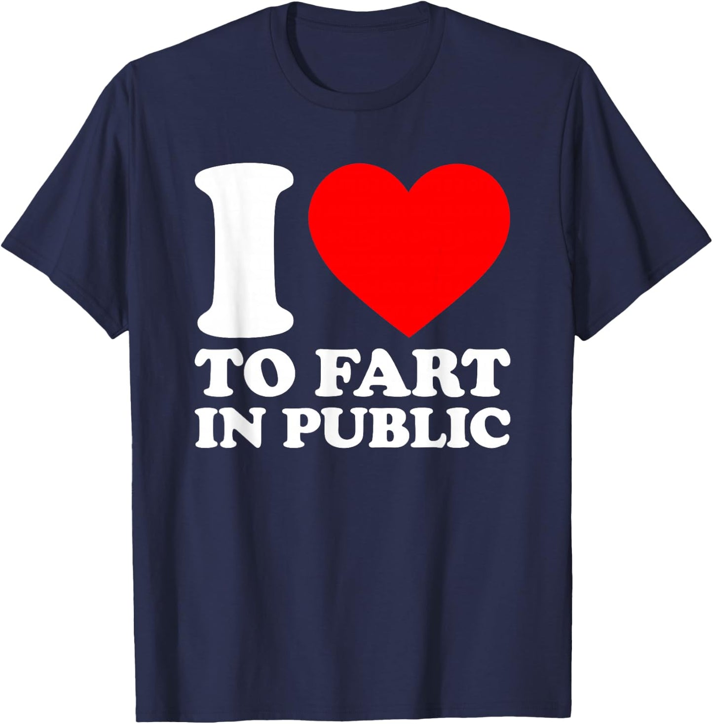 I Love To Fart In Public T-Shirt - T-Shirt | Navy