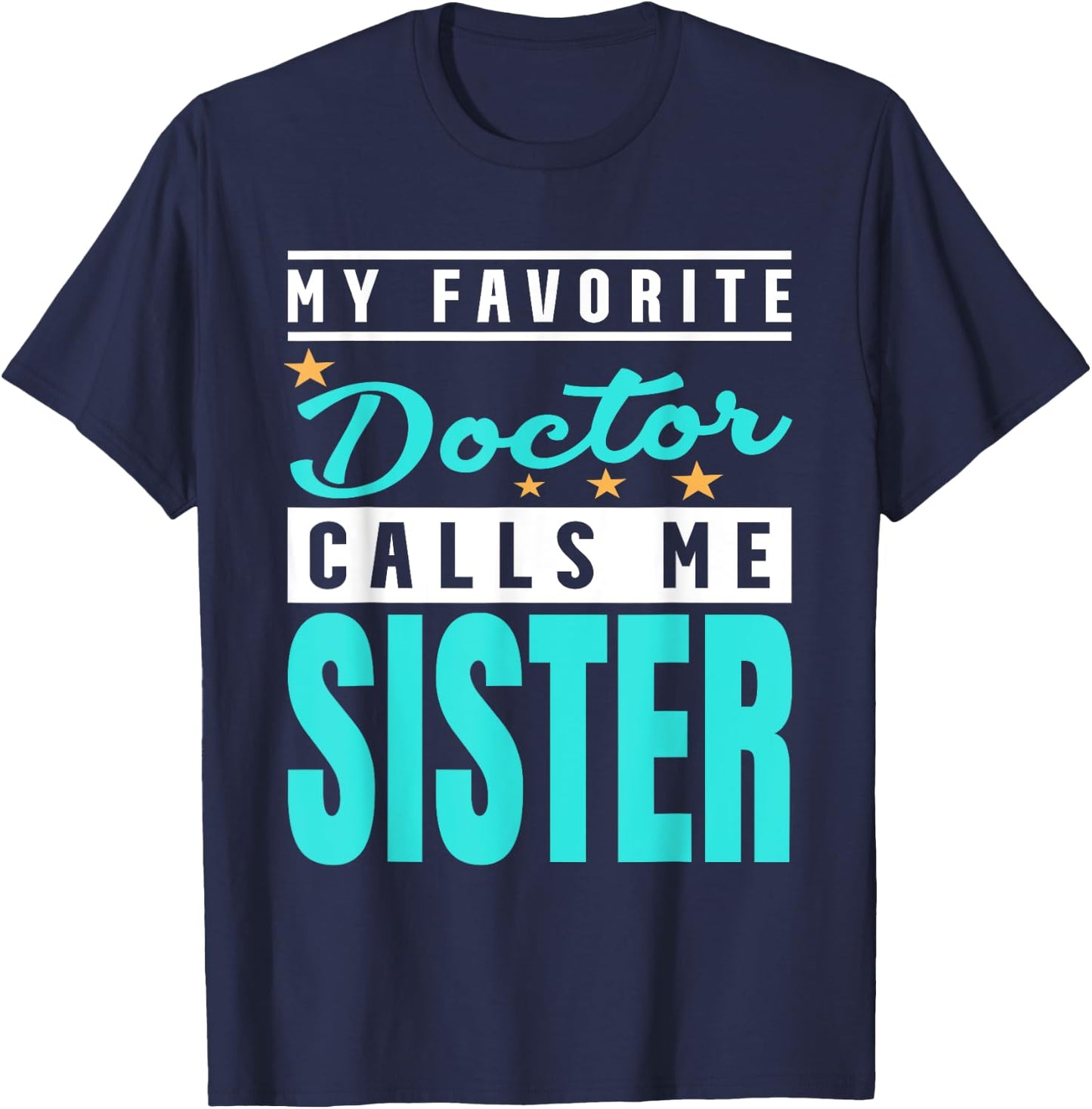 My Favorite Doctor Calls Me Sister, Doctor Sister T-Shirt - T-Shirt | Navy