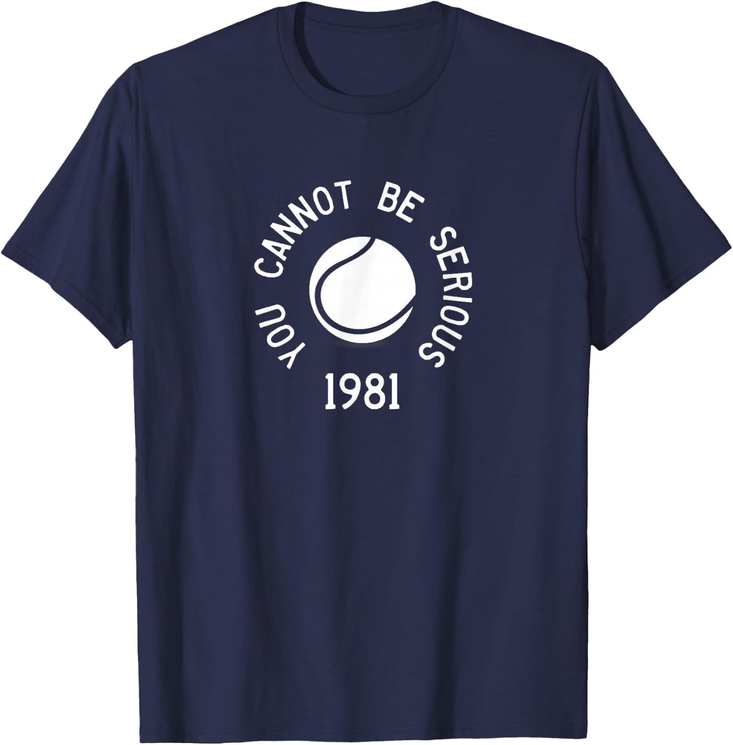 You Cannot Be Serious John McEnroe Funny TennisQuote SW1 T-Shirt - T-Shirt | Navy