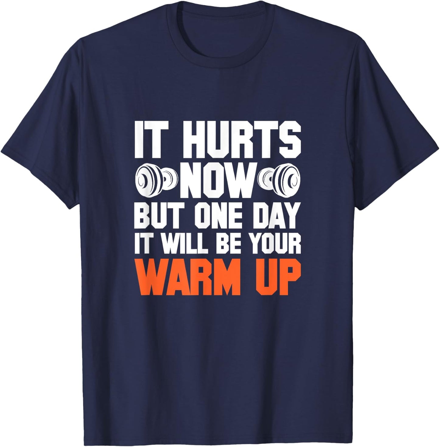 Gym It Hurts Now But One Day It Will Be Your Warm Up T-Shirt - T-Shirt | Navy