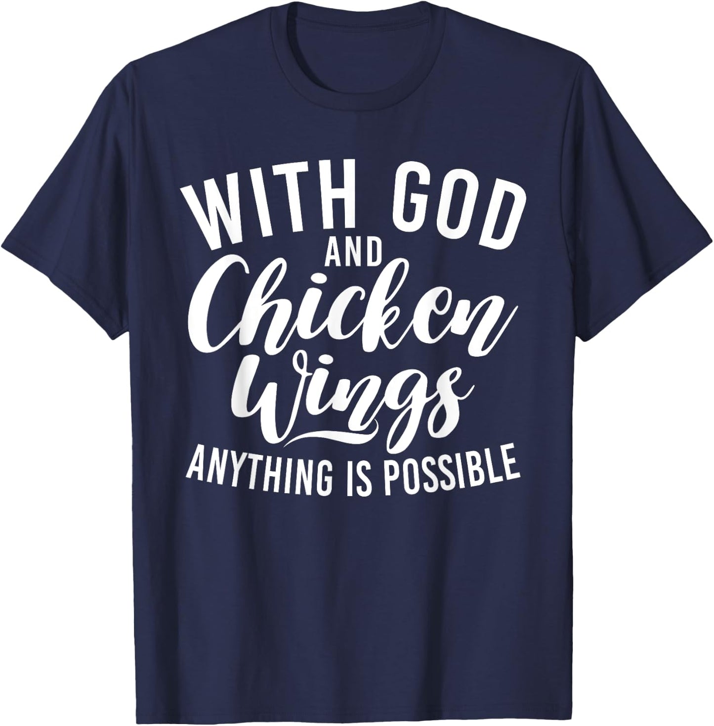With God and Chicken Wings anything is possible Chicken Wing T-Shirt - T-Shirt | Navy