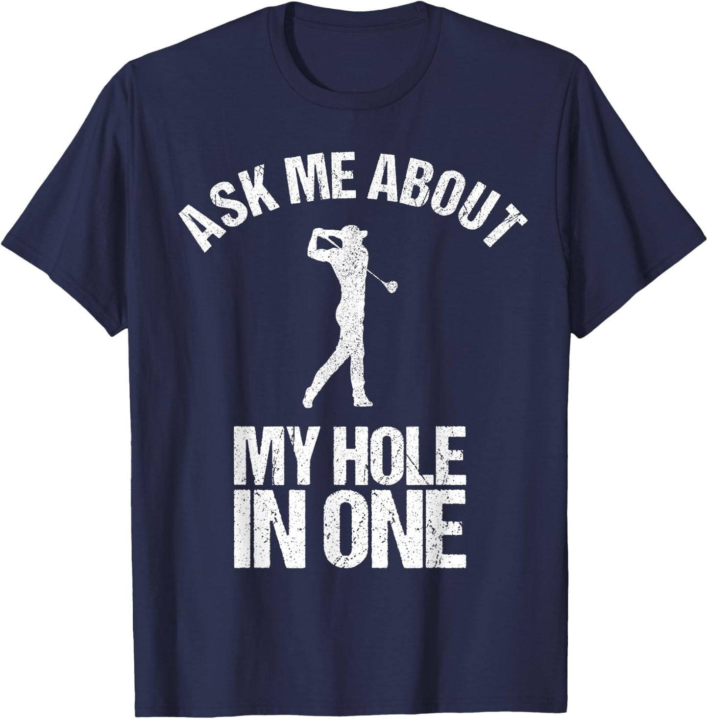 Ask Me About My Hole In One Shirt as a Funny Golfing T-Shirt - T-Shirt | Navy
