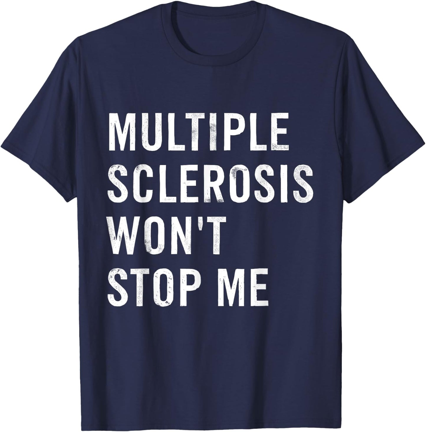 Multiple Sclerosis Won't Stop Me T-Shirt - T-Shirt | Navy