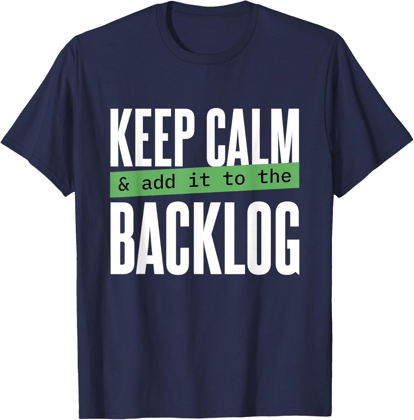 Keep calm and add it to the backlog Funny Coding Programming T-Shirt - T-Shirt | Navy