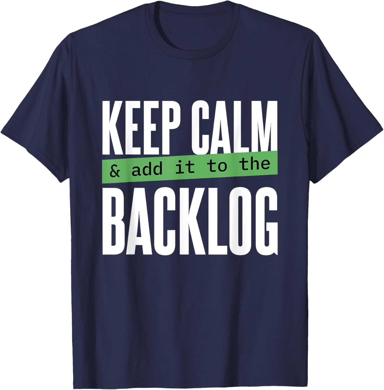 Keep calm and add it to the backlog Funny Coding Programming T-Shirt - T-Shirt | Navy