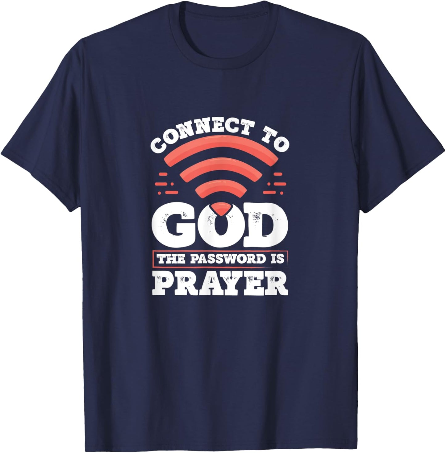 Connect To God The Password Is Prayer - Christian Faith T-Shirt - T-Shirt | Navy