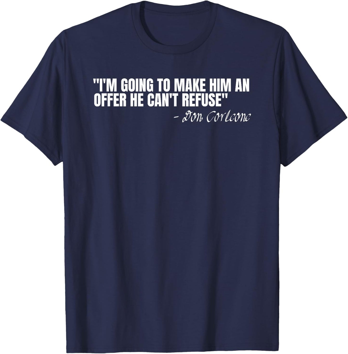 Don Corleone I'm going to make him an offer he can't refuse T-Shirt - T-Shirt | Navy