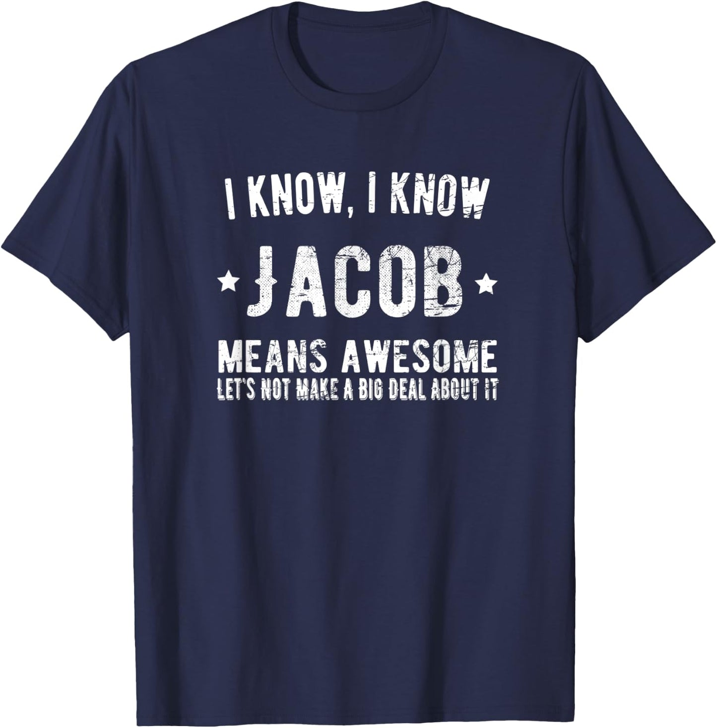 Jacob Means Awesome Perfect Best Jacob Ever Love Jacob Name T-Shirt - T-Shirt | Navy