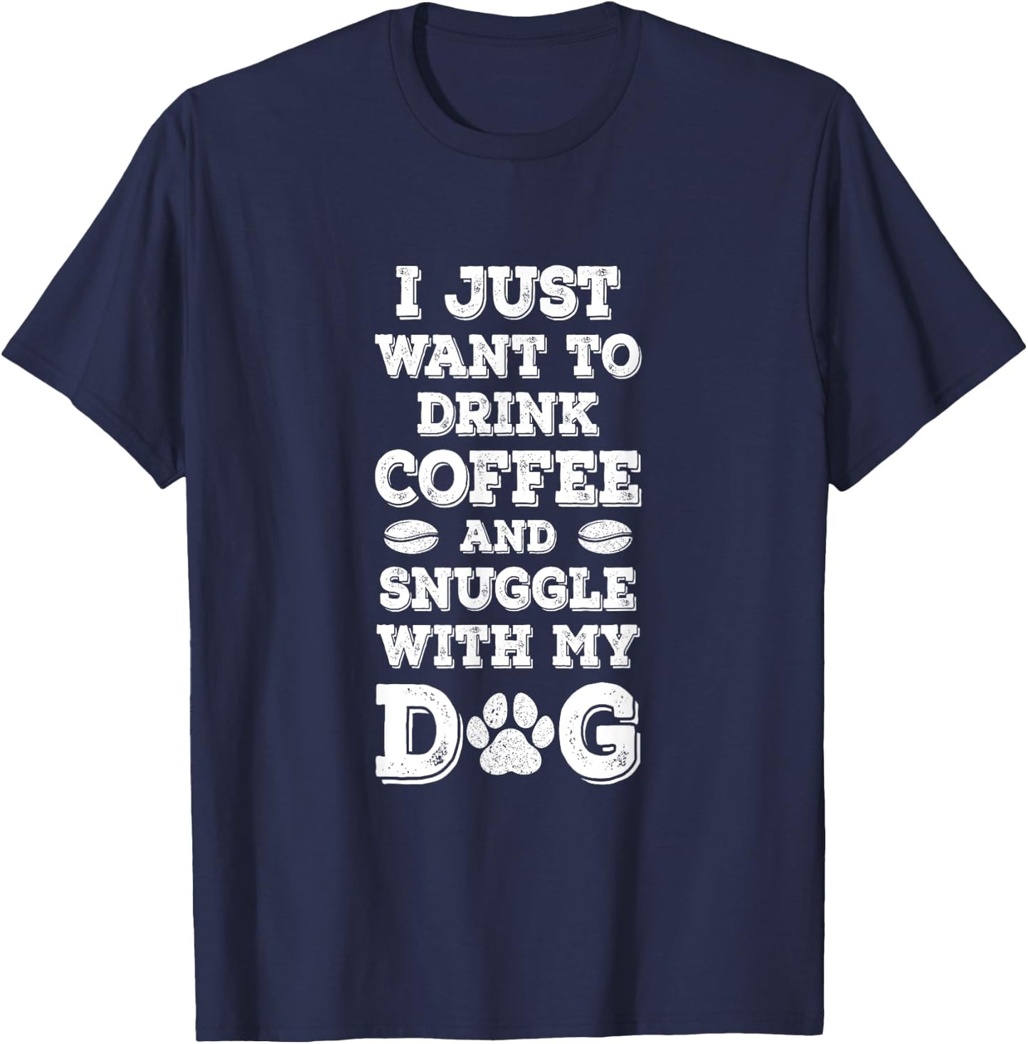 I Just Want to Drink Coffee and Snuggle with My Dog Men Women Girls Kids T-Shirt - T-Shirt | Navy