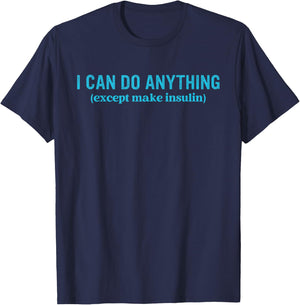 I Can Do Anything Except Make Insulin Quote T-Shirt - T-Shirt | Navy
