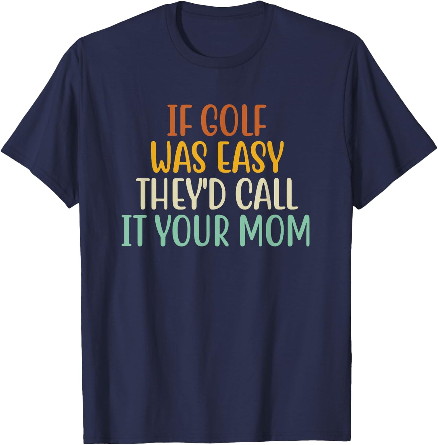 If Golf Was Easy They'd Call It Your Mom Retro Vintage T-Shirt - T-Shirt | Navy