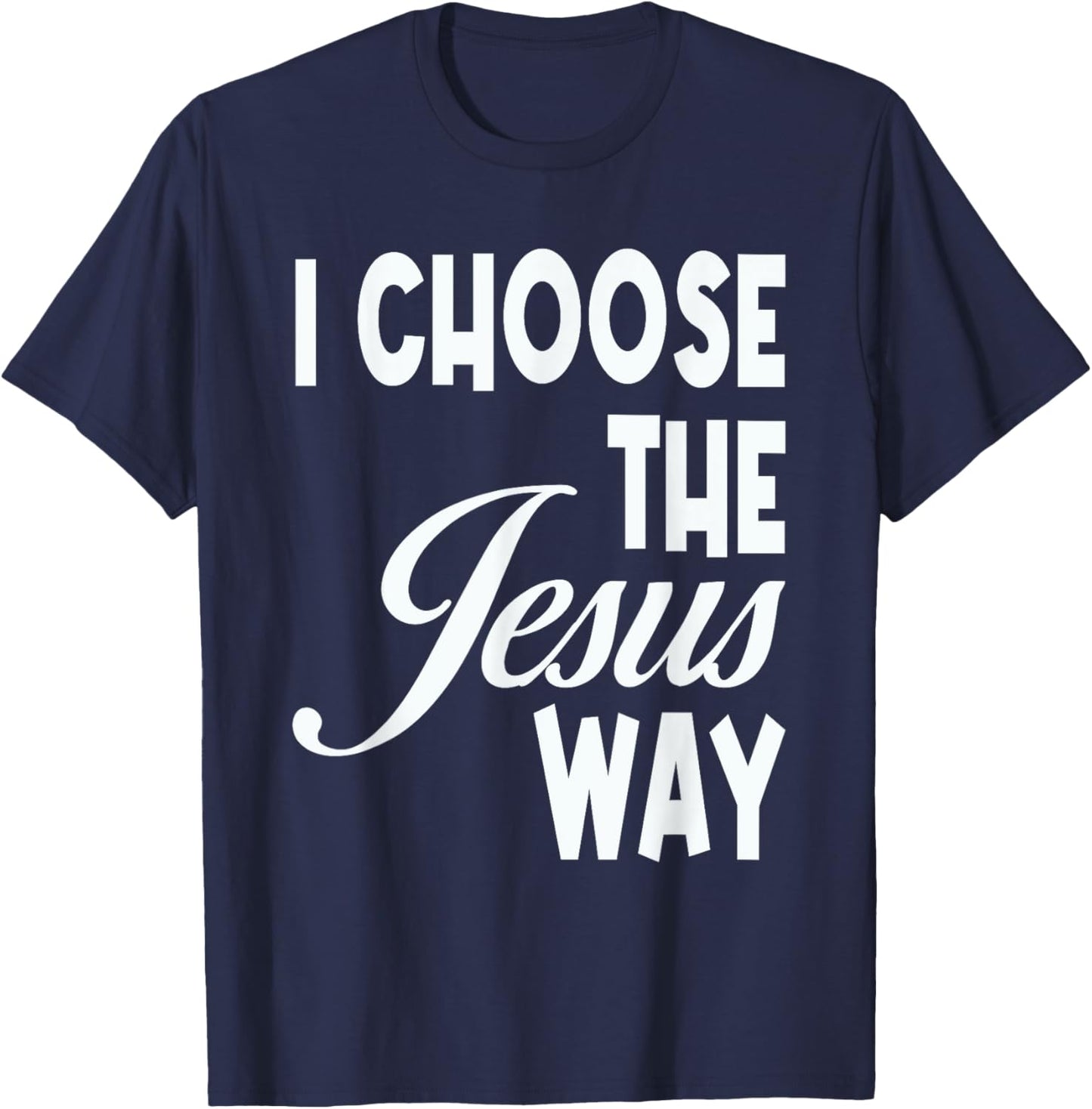 I Choose The Jesus Way Christian Holy God T-Shirt - T-Shirt | Navy