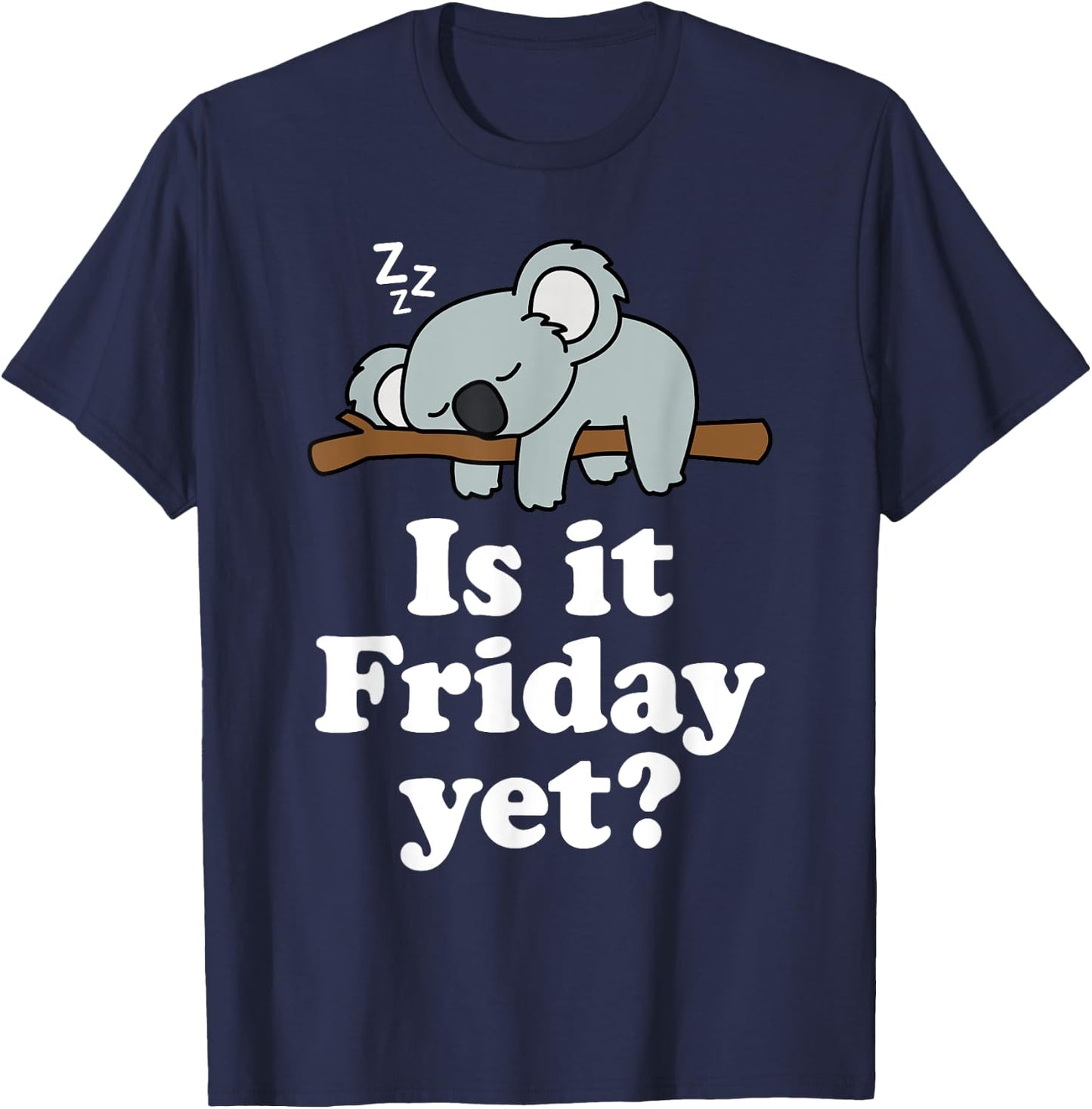Cute Sleeping Kawaii Koala Bear Lover Funny Is It Friday Yet T-Shirt - T-Shirt | Navy