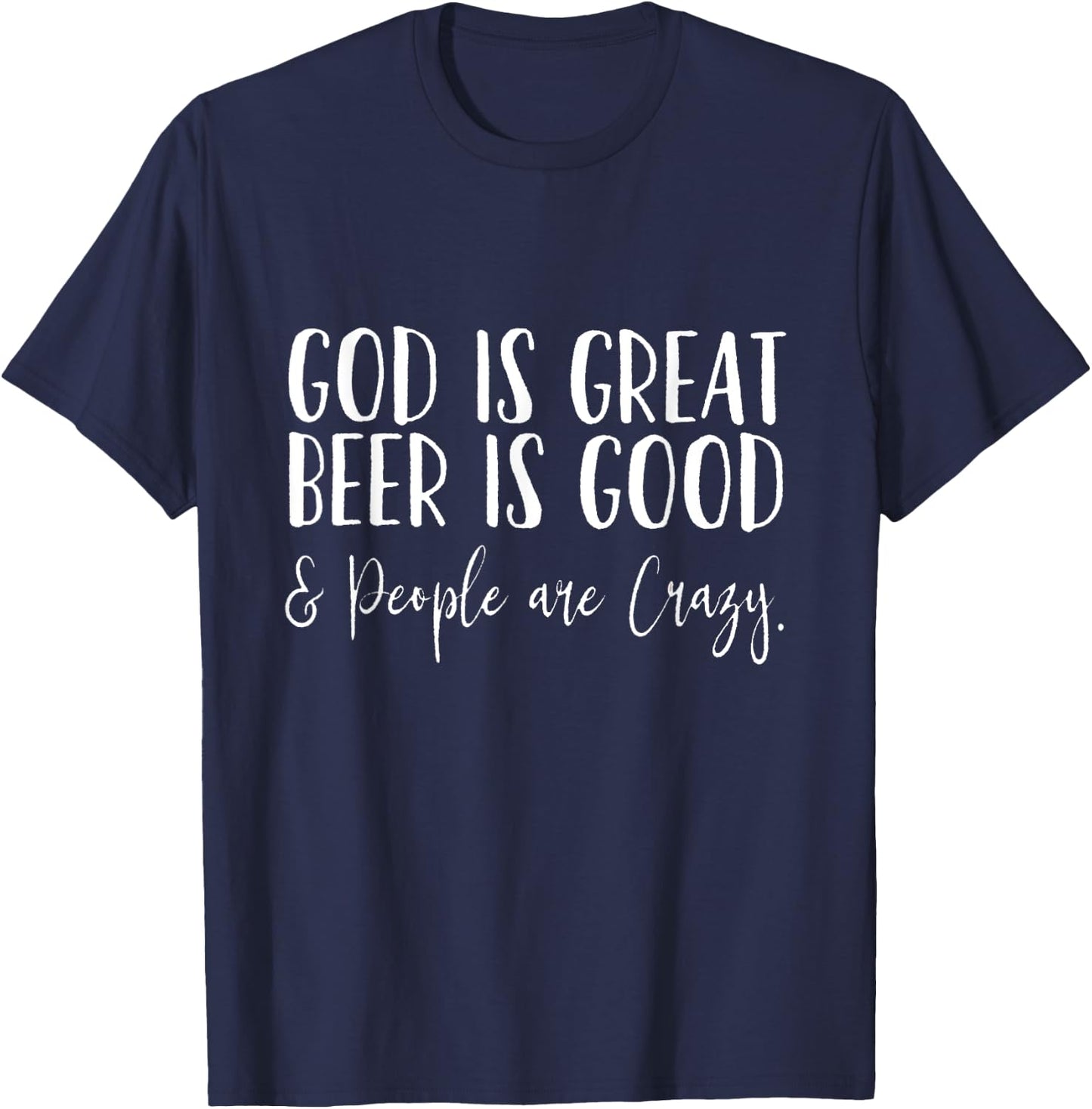 God is Great, Beer is Good, and People are Crazy T-Shirt - T-Shirt | Navy
