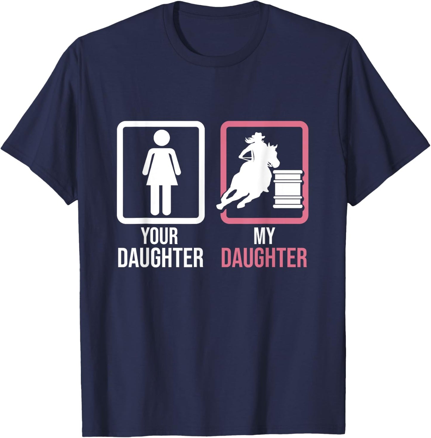 Your Daughter My Daughter Barrel Racer Barrel Horse Rodeo T-Shirt - T-Shirt | Navy