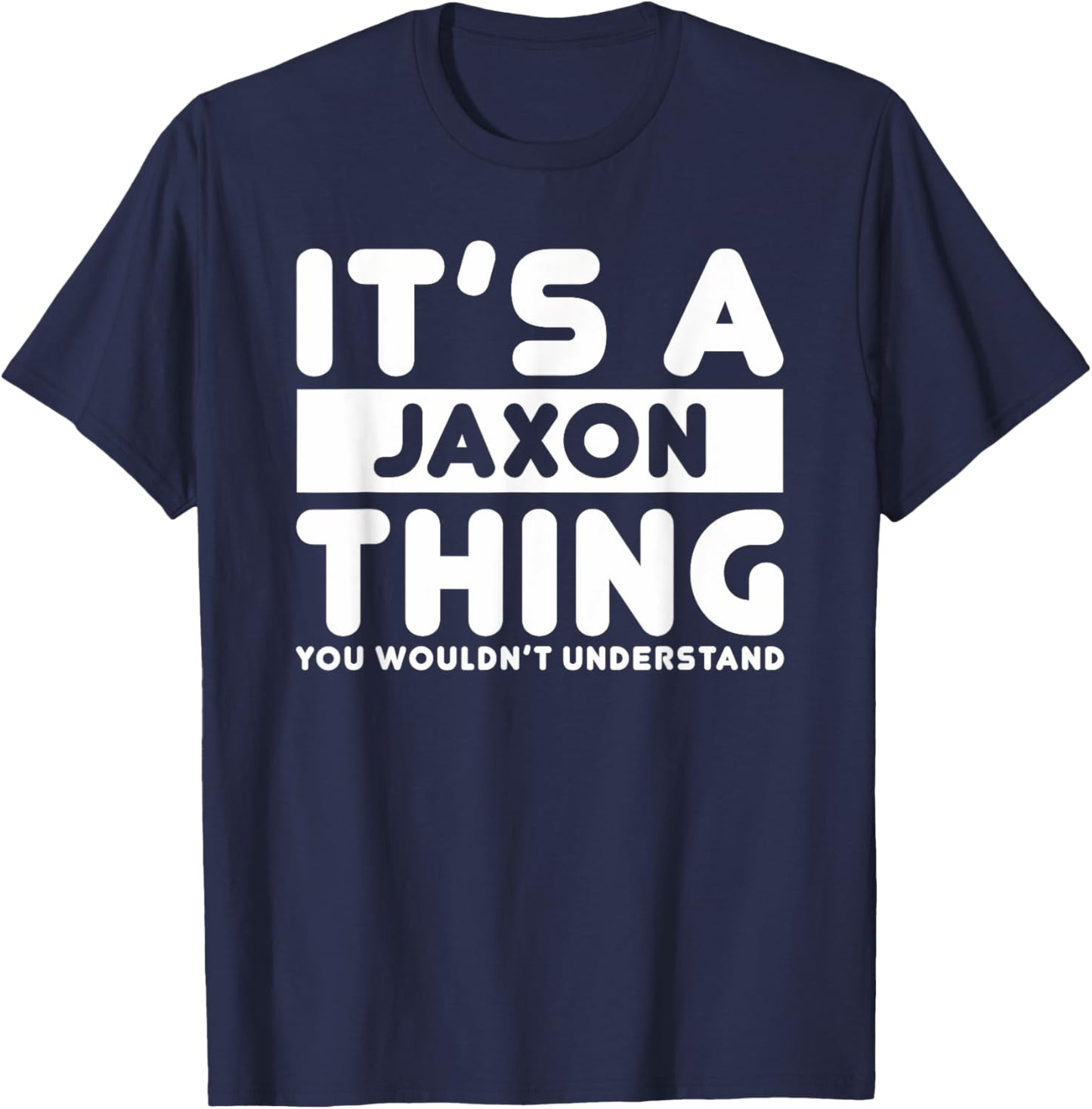 It's A Jaxon Thing You Wouldn't Understand Jaxon Name T-Shirt - T-Shirt | Navy