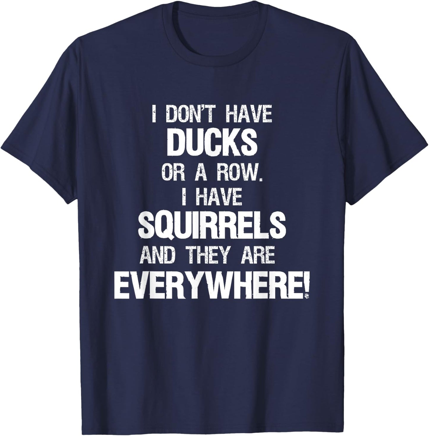 Don't Have Ducks In A Row I Have Squirrels Everywhere T-Shirt - T-Shirt | Navy