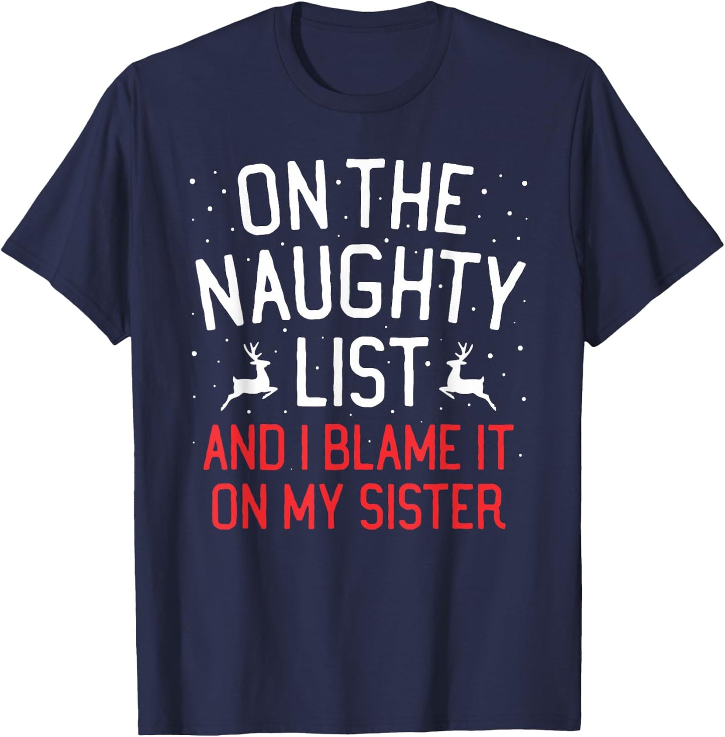 On The Naughty List And I Blame It On My Sister Christmas T-Shirt - T-Shirt | Navy