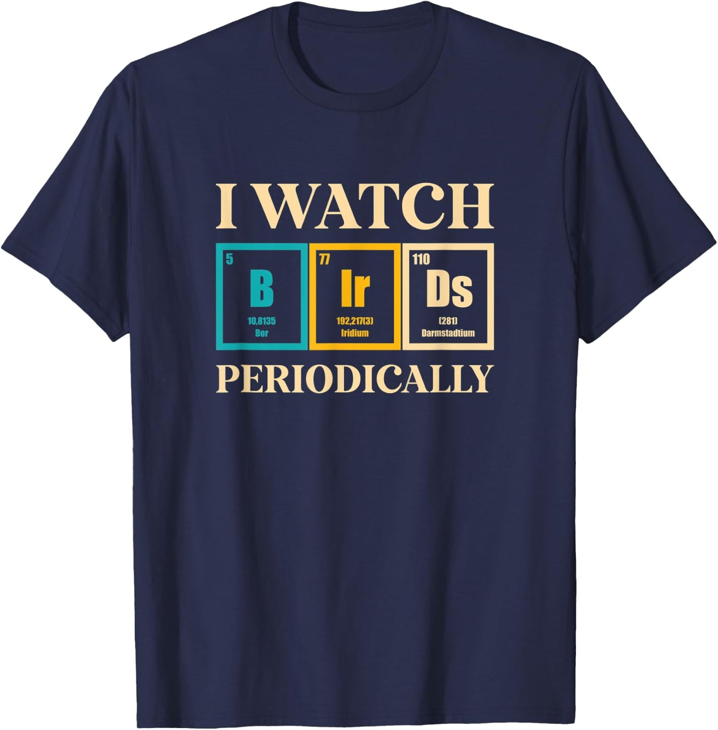 Bird Watcher I Watch Birds Periodically Funny Bird Watching T-Shirt - T-Shirt | Navy