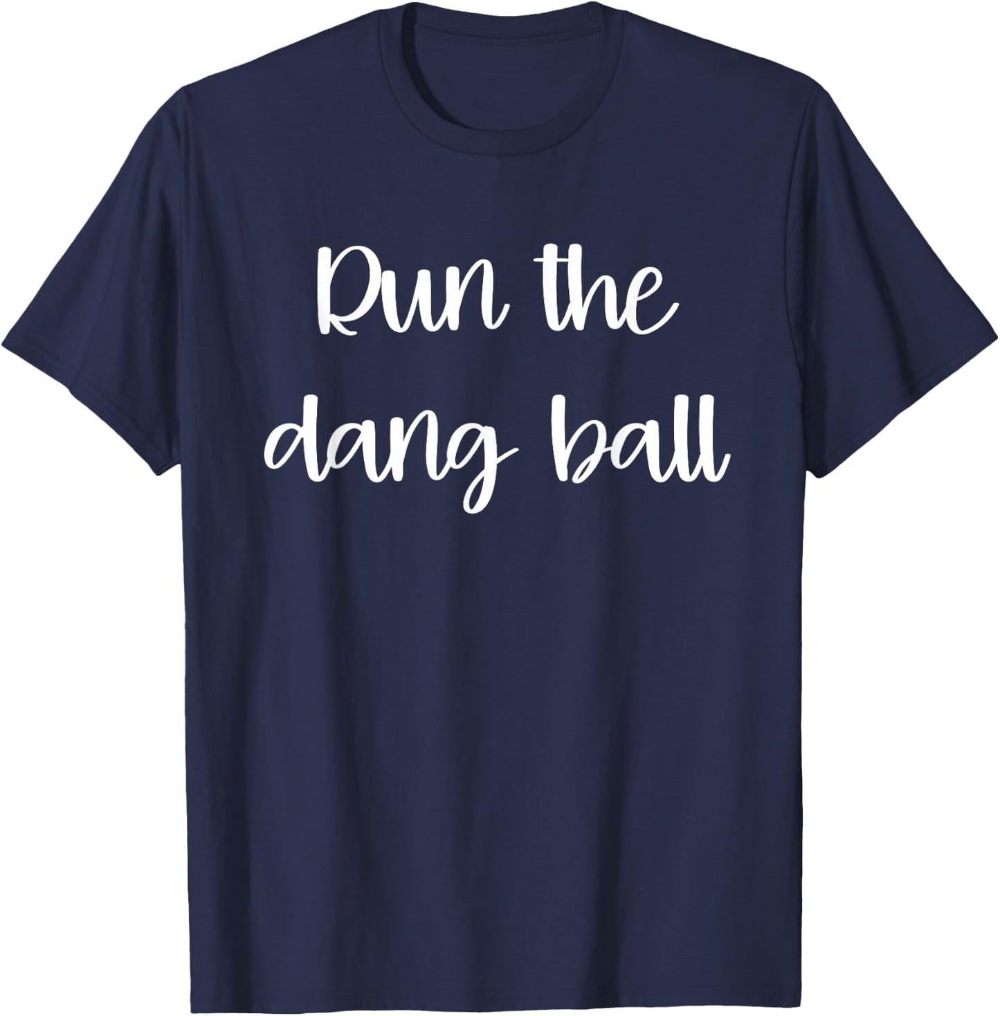 Run The Dang Ball Football Game Outfits Mom T-Shirt - T-Shirt | Navy