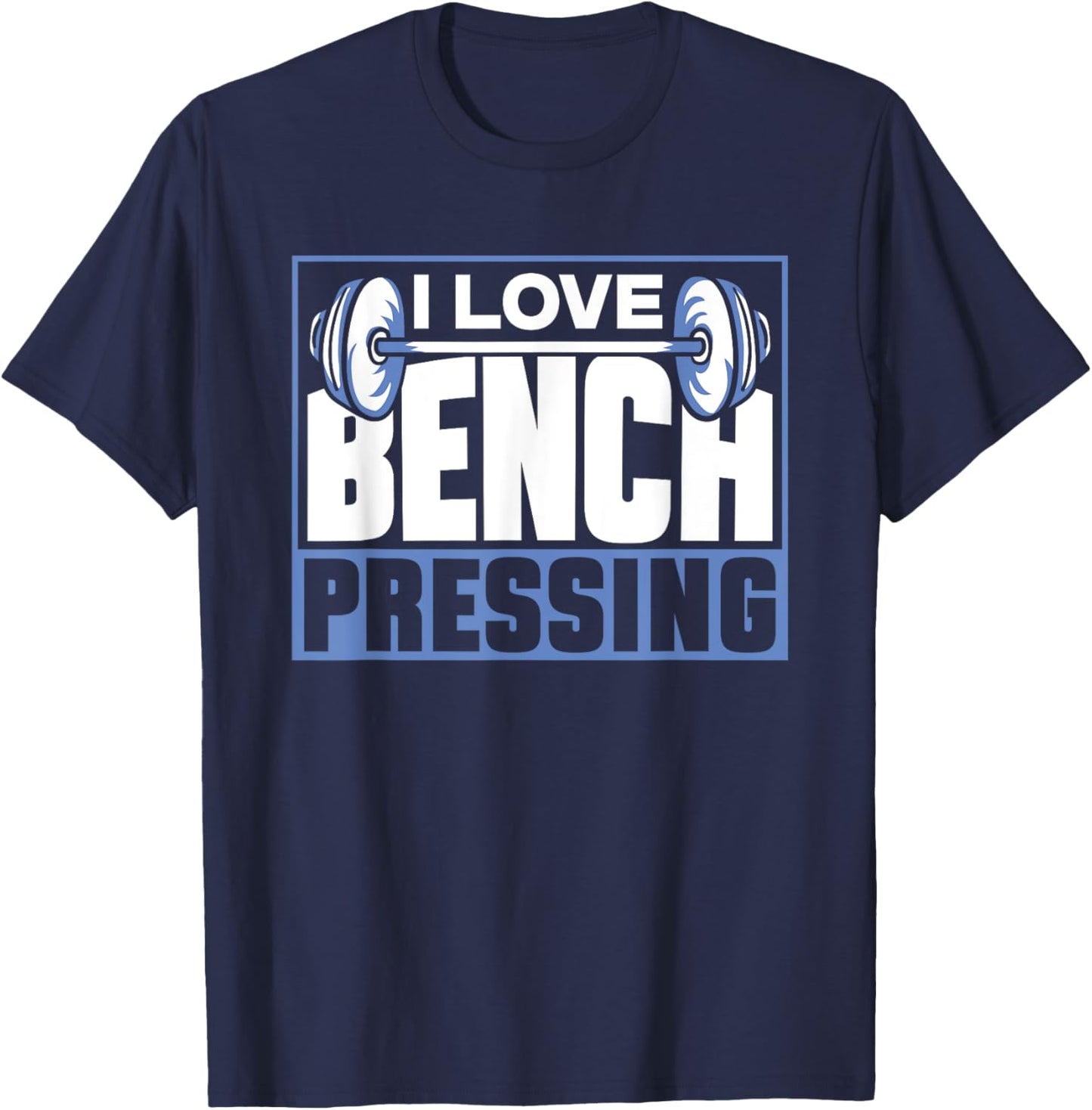 I Love Bench Pressing Workout Gym Benchpressing Benchpress T-Shirt - T-Shirt | Navy