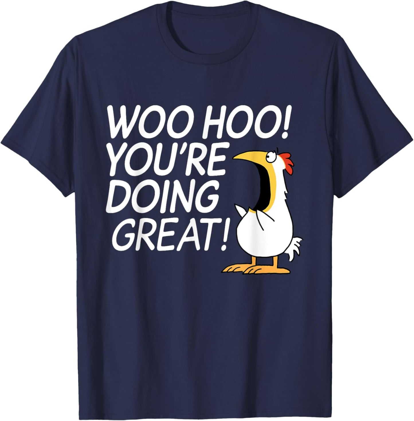 Woo Hoo You're Doing Great Funny Apparel T-Shirt - T-Shirt | Navy