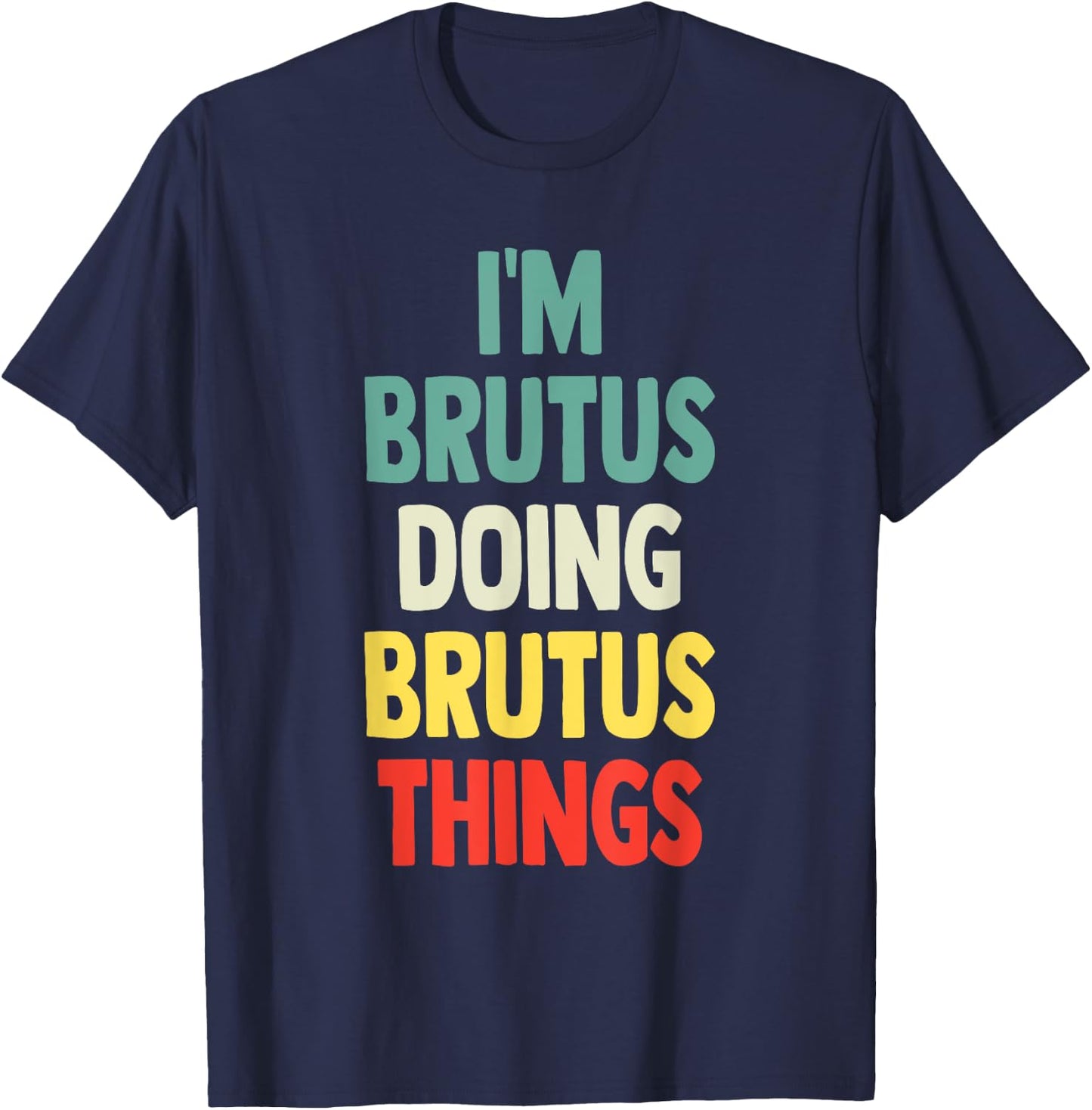 I'M Brutus Doing Brutus Things Fun Personalized Name Brutus T-Shirt - T-Shirt | Navy