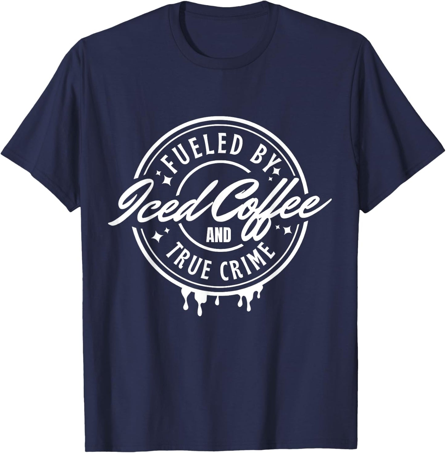 Fueled By Iced Coffee and True Crime T-Shirt - T-Shirt | Navy