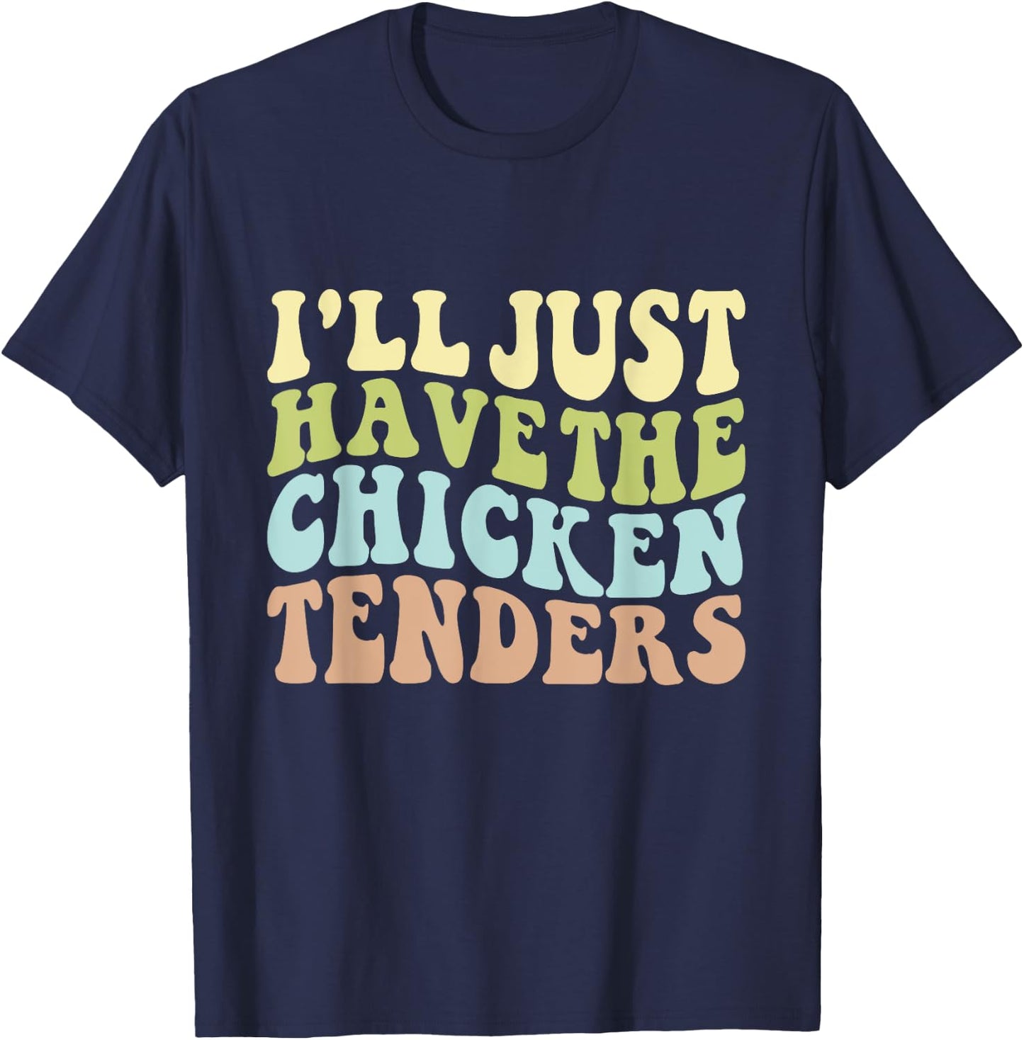 I'll Just Have the Chicken Tenders Funny Chicken groovy T-Shirt - T-Shirt | Navy