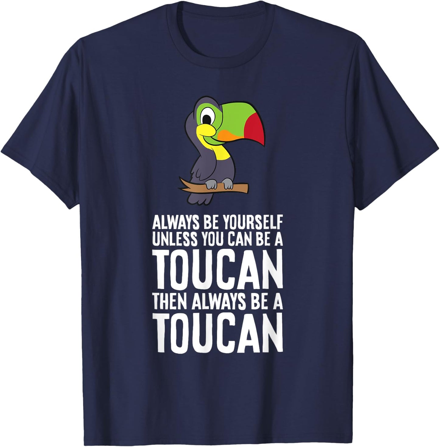 Always Be Yourself Unless You Can Be A Toucan T-Shirt - T-Shirt | Navy